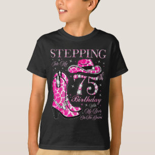 Stepping Into My 75th Birthday With My Boots On Th T-Shirt