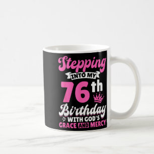 Stepping Into My 76th Birthday With Gods Grace And Coffee Mug
