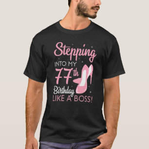 Stepping Into My 77th Birthday Like A Boss 77 Year T-Shirt