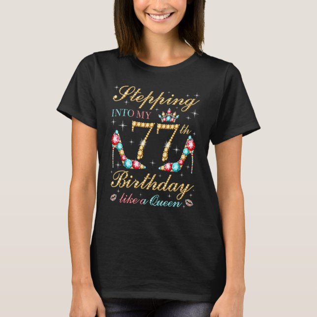 Stepping Into My 77th Birthday Like A Queen Boss B T-Shirt (Front)