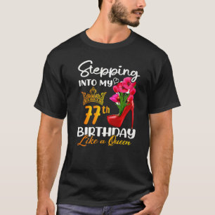 Stepping Into My 77th Birthday Like A Queen For 77 T-Shirt