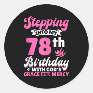 Stepping Into My 78th Birthday With Gods Grace And Classic Round Sticker