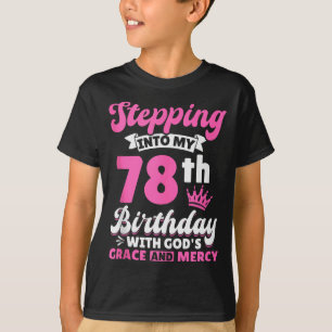 Stepping Into My 78th Birthday With Gods Grace And T-Shirt