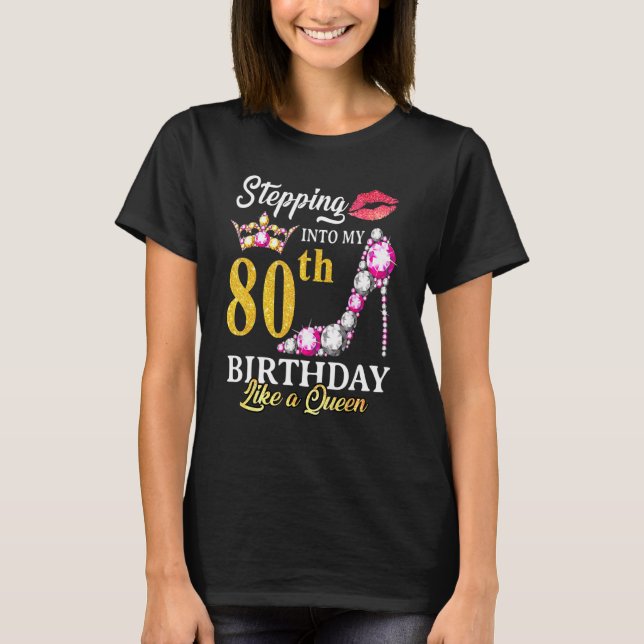 Stepping Into My 80th Birthday Like A Queen For 80 T-Shirt (Front)