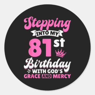 Stepping Into My 81st Birthday With Gods Grace And Classic Round Sticker