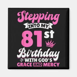 Stepping Into My 81st Birthday With Gods Grace And Magnet