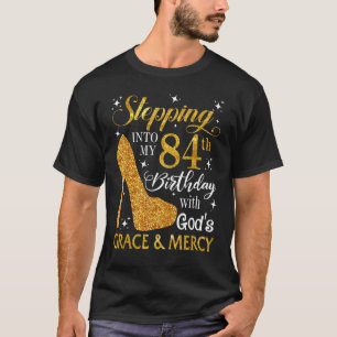 Stepping Into My 84th Birthday With God's Grace & T-Shirt