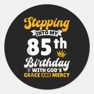 Stepping Into My 85th Birthday With Gods Grace And Classic Round Sticker