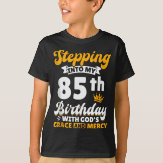 Stepping Into My 85th Birthday With Gods Grace And T-Shirt