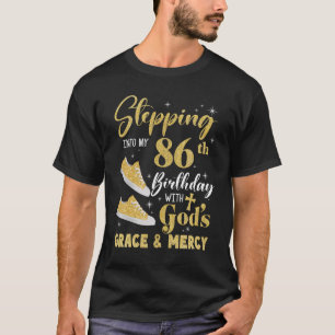 Stepping Into My 86th Birthday With Gods Grace And T-Shirt