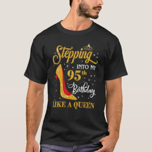Stepping Into My 95th Birthday Like A Queen 95 and T-Shirt