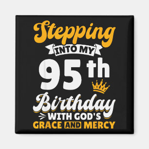 Stepping Into My 95th Birthday With Gods Grace And Magnet