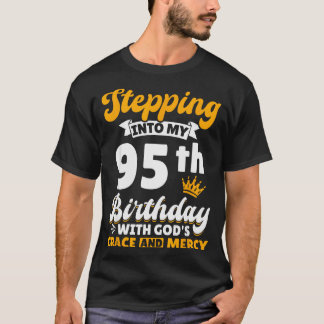 Stepping Into My 95th Birthday With Gods Grace And T-Shirt