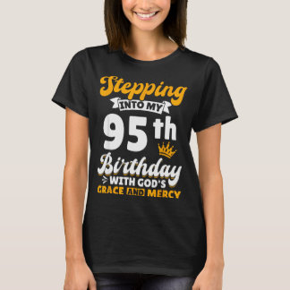 Stepping Into My 95th Birthday With Gods Grace And T-Shirt