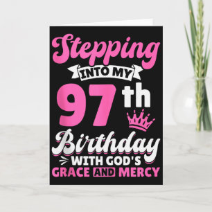 Stepping Into My 97th Birthday With Gods Grace And Card