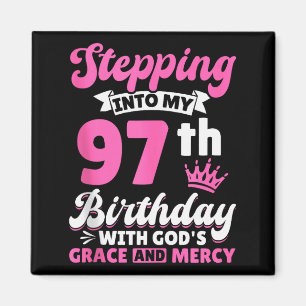 Stepping Into My 97th Birthday With Gods Grace And Magnet