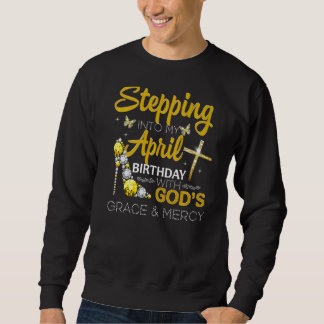 Stepping Into My April Birthday With God's Grace & Sweatshirt