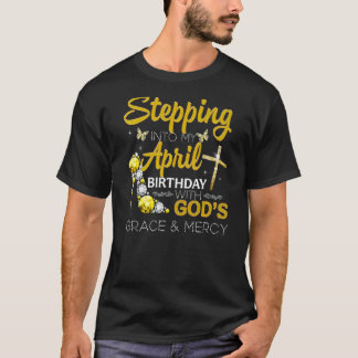 Stepping Into My April Birthday With God's Grace & T-Shirt
