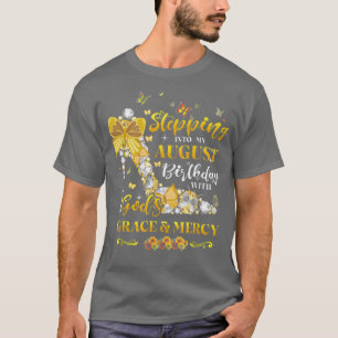 Stepping Into My August Birthday With Gods Grace A T-Shirt