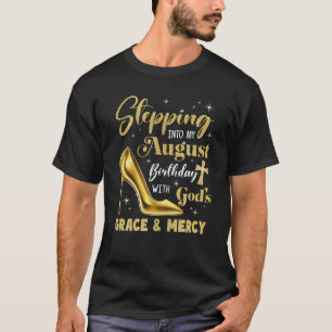 Stepping Into My August Birthday With Gods Grace M T-Shirt
