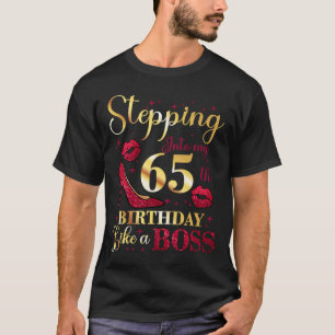 Stepping Into My Birthday Like A Boss 65 Year Old  T-Shirt