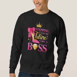 Stepping Into My Future Like A Boss Womens Sweatshirt