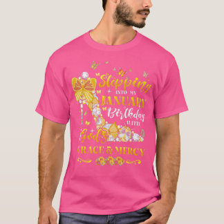 Stepping into my January birthday with Gods grace T-Shirt