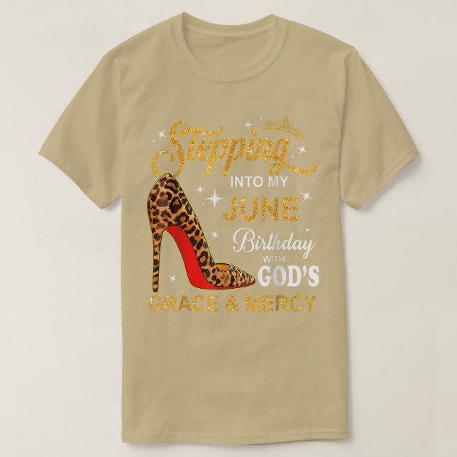 Stepping Into My June Birthday With Gods Grace And T-Shirt (Design Front)