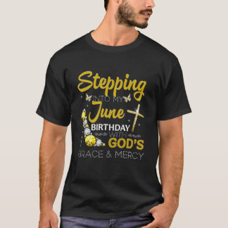 Stepping Into My June Birthday With God's Grace T-Shirt