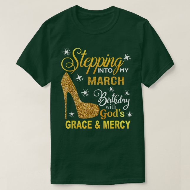 Stepping Into My March Birthday With Gods Grace An T-Shirt (Design Front)