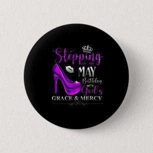 Stepping Into My May Birthday With Gods Grace &amp 6 Cm Round Badge