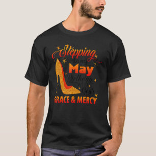Stepping Into My May Birthday With God's Grace & M T-Shirt