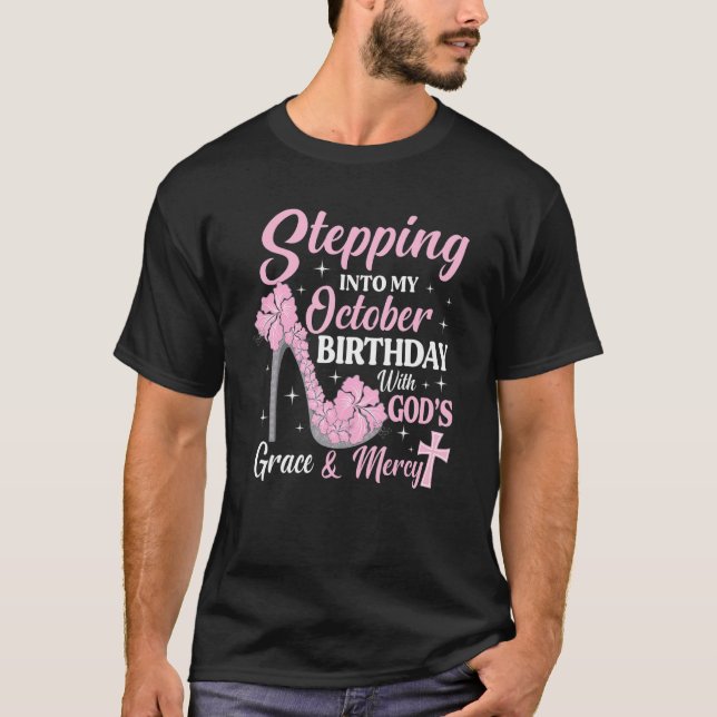 Stepping Into My October Birthday With Gods Grace  T-Shirt (Front)
