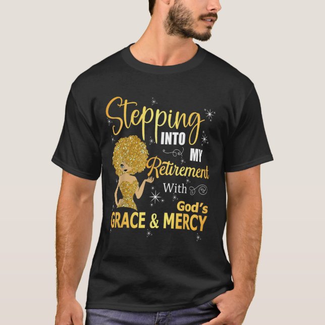 Stepping Into My Retirement With God's Grace And M T-Shirt (Front)