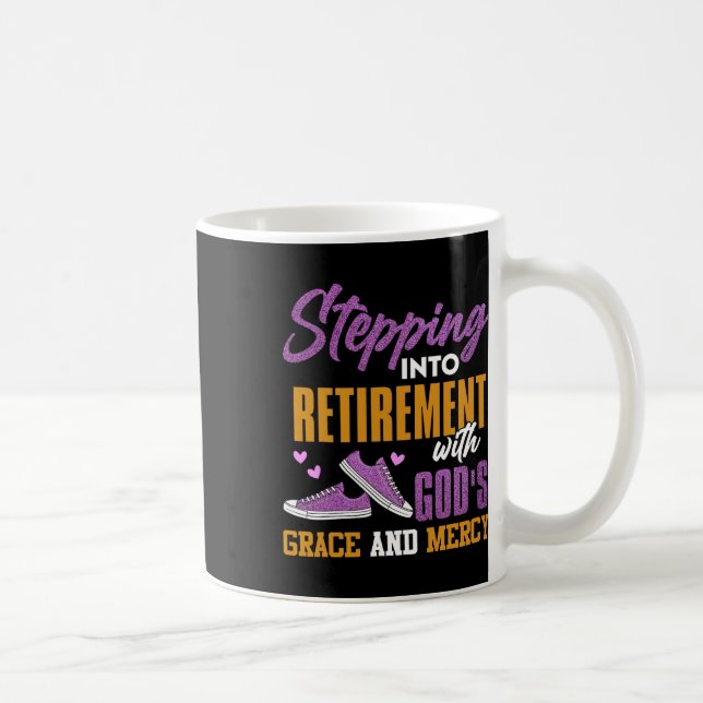 Stepping Into My Retirement With Gods Grace And Me Coffee Mug (Right)