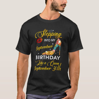 Stepping Into My September 30Th Birthday Like A Qu T-Shirt