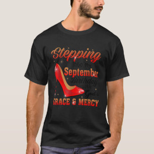 Stepping Into My September Birthday With God Grace T-Shirt