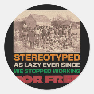 Stereotyped As Lazy Ever Since We Stopped Working Classic Round Sticker