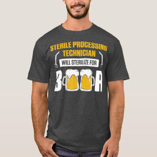 Sterile Processing Technician For Beer Funny T-Shirt