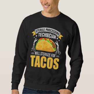 Sterile Processing Technician For Tacos Tech Da1 Sweatshirt
