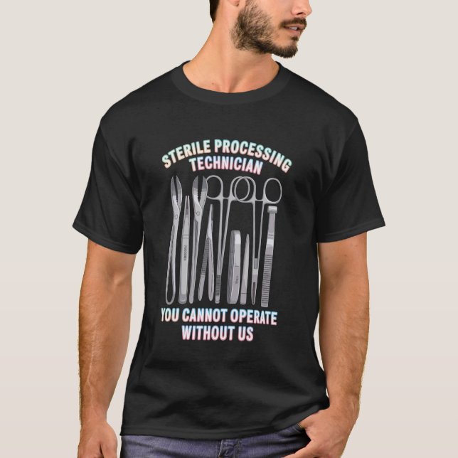 Sterile Processing Techs You Need Us T-Shirt (Front)