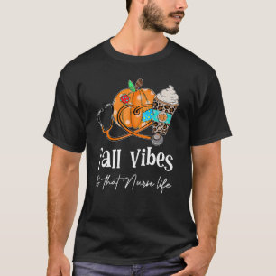 Stethoscope Pumkin Call Vibes That Nurse Life Fun T-Shirt