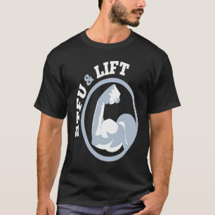 STFU And Lift For A Weightlifting Bodybuilder T-Shirt