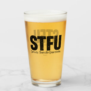 STFU: Seriously, Thanks For Understanding Glass