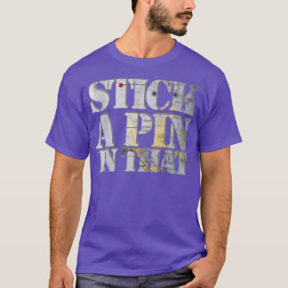 Stick a pin in that T-Shirt