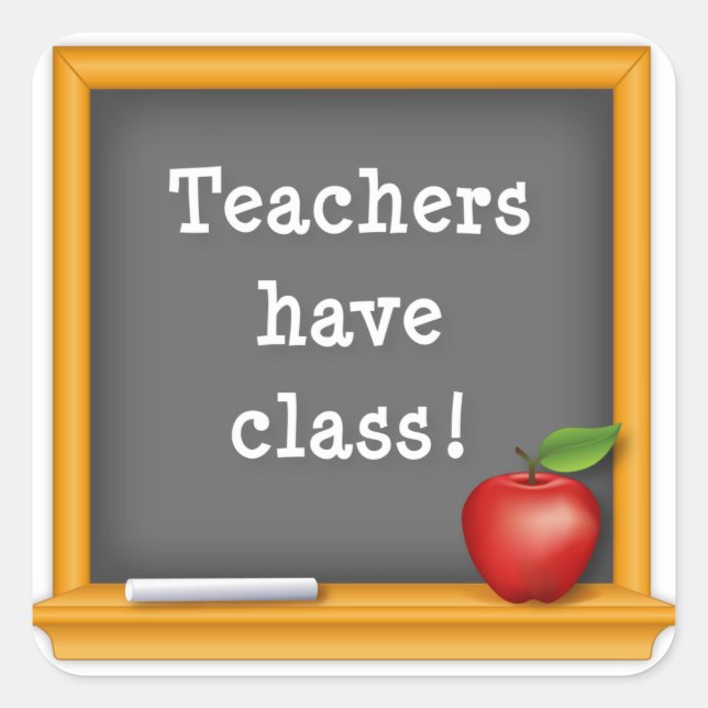 Stick Around because Teachers have Class! Square Sticker (Front)