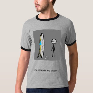 stick broken mirror, my zit broke ... - Customised T-Shirt
