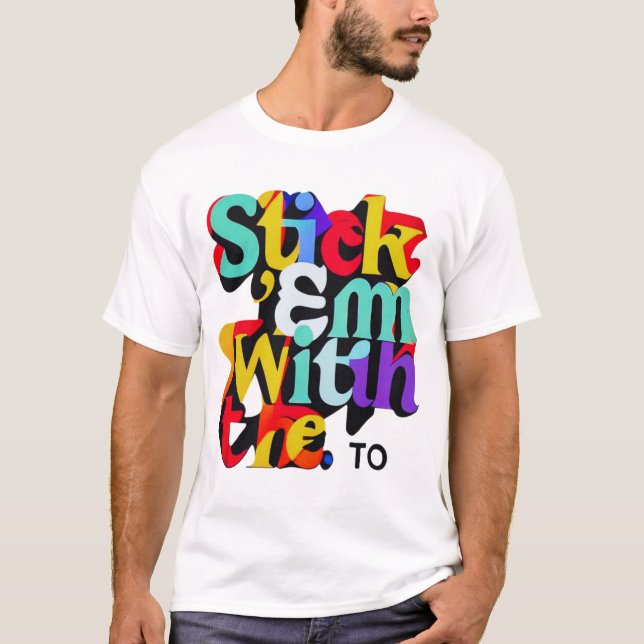 Stick 'Em With the" Multi-Colour  T-Shirt (Front)