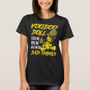 Stick Me Poke Me Make Me Do Bad Things Effigy Vood T-Shirt