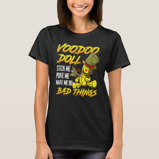 Stick Me Poke Me Make Me Do Bad Things Effigy Vood T-Shirt (Front)